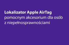 Więcej o: Lokalizator Apple AirTag – pomocnym akcesorium dla osób z niepełnosprawnościami